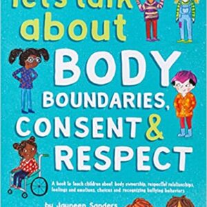 Let's Talk about Body Boundaries, Consent and Respect: Teach Children about Body Ownership, Respect, Feelings, Choices and Recognizing Bullying Behaviors