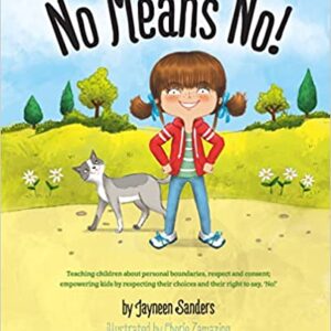 No Means No|: Teaching personal boundaries, consent; empowering children by respecting their choices and right to say 'no!'