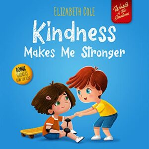 Kindness Makes Me Stronger: Children’s Book about Magic of Kindness, Empathy and Respect