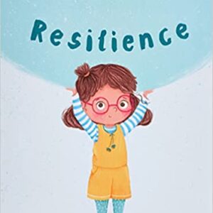 Resilience: A book to encourage resilience, persistence and to help children bounce back from challenges and adversity