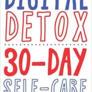 Digital Detox. 30-Day Self-Care Checklist: Become more productive, healthy and happy.