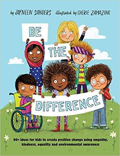 Be the Difference: 40+ ideas for kids to create positive change using ...