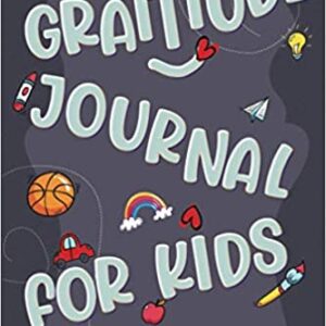Gratitude Journal for Kids: Feel Grateful No Matter What